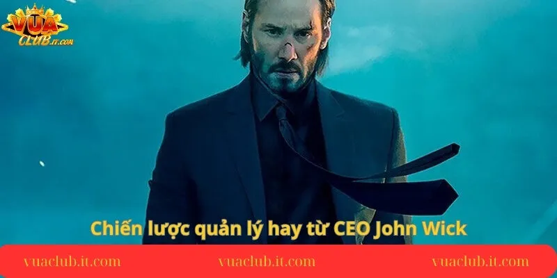 chien-luoc-quan-ly-hay-tu-ceo-john-wick