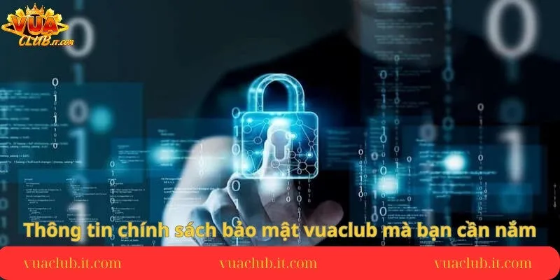 thong-tin-chinh-sach-bao-mat-vuaclub-ma-ban-can-nam